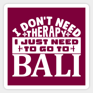 I don't need therapy, I just need to go to Bali Magnet